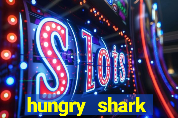 hungry shark evolution dinheiro infinito ios